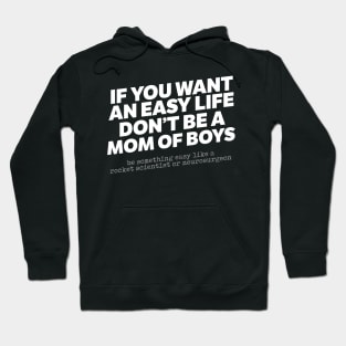 If You Want An Easy Life Don't Be A Mom Of Boys Hoodie